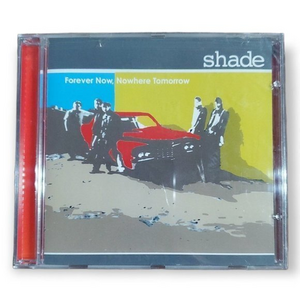 Shade - Forever Now, Nowhere Tomorrow [2002 CD]‎